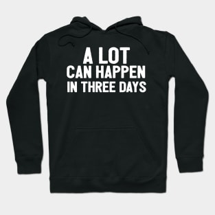 A Lot Can Happen In Three Days Christians Faith Easter Hoodie